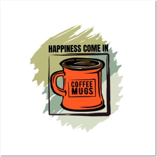 Happiness Come In Coffee Mugs Posters and Art